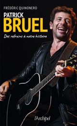 Patrick Bruel : des refrains à notre histoire - Frédéric Quinonero