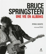 Bruce Springsteen : une vie en albums - Ryan White