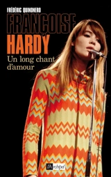 Françoise Hardy : un long chant d'amour - Frédéric Quinonero