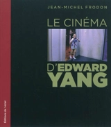 Le cinéma d'Edward Yang - Jean-Michel Frodon