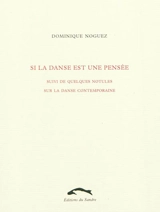 Si la danse est une pensée : suivi de quelques notules sur la danse contemporaine - Dominique Noguez