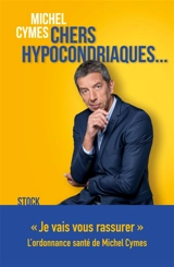 Chers hypocondriaques... - Michel Cymes