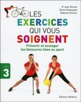 Les exercices qui vous soignent. Vol. 3. Prévenir et soulager les blessures liées au sport - Jean Drouin