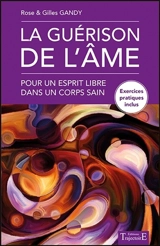La guérison de l'âme : pour un esprit libre dans un corps sain - Rose Gandy