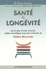 Santé & longévité : par les plus récentes avancées médico-scientifiques issues des recherches de Mirko Beljanski - Hervé Janecek