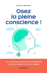 Osez la pleine conscience ! : le guide pratique pour apprendre à se reconnecter à soi-même - Martyn Newman