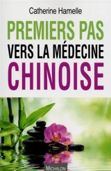Premiers pas vers la médecine chinoise - Catherine Hamelle