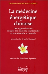 La médecine énergétique chinoise : intégrée à la médecine fonctionnelle et nutritionnelle occidentale : le pont entre l'Orient et l'Occident - Manola Souvanlasy Abhay