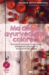 Ma détox ayurvédique colorée : comment retrouver un équilibre alimentaire, physique et émotionnel en 7 jours - Nathalie Geetha Babouraj