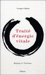 Traité d'énergie vitale : qigong et taoïsme - Georges Charles