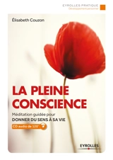 La pleine conscience : méditation guidée pour donner du sens à sa vie - Elisabeth Couzon