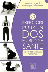 50 exercices pour un dos en bonne santé : les bonnes habitudes posturales - Martine Lagacé