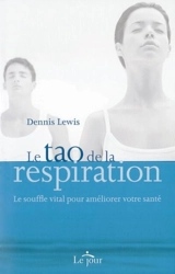 Le tao de la respiration : le souffle vital pour améliorer votre santé - Dennis Lewis