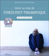 Gérer un état de stress post-traumatique avec la sophrologie - Patrick-André Chéné