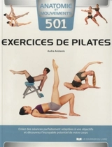 501 exercices de Pilates : créez des séances parfaitement adaptées à vos objectifs et découvrez l'incroyable potentiel de votre corps - Audra Avizienis