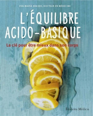 L'équilibre acido-basique : la clé pour être mieux dans son corps - Eva-Maria Kraske
