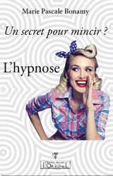 Un secret pour mincir ? : l'hypnose - Marie-Pascale Bonamy