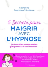 5 secrets pour maigrir avec l'hypnose : et si nos kilos en trop avaient quelque chose à nous raconter... - Catherine Roumanoff-Lefaivre