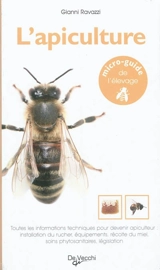 L'apiculture : toutes les informations techniques pour devenir apiculteur : installation du rucher, équipements, récolte du miel, soins phytosanitaires, législation - Gianni Ravazzi