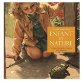 Enfant et nature : à travers trois siècles d'oeuvres pour la jeunesse - Valérie Chansigaud