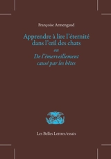 Apprendre à lire l'éternité dans l'oeil des chats ou De l'émerveillement causé par les bêtes - Françoise Armengaud