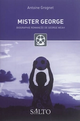 Mister George : biographie romancée de George Weah - Antoine Grognet