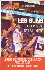 Les Suns : à la vitesse de la lumière : le récit exceptionnel d'une saison avec les Suns de Steve Nash et Boris Diaw - Jack McCallum