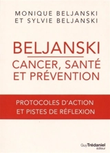 Beljanski : cancer, santé et prévention : protocoles d'action et pistes de réflexion - Monique Beljanski