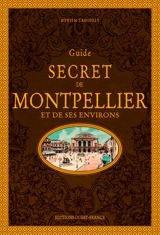Guide secret de Montpellier et de ses environs - Myriem Lahidely