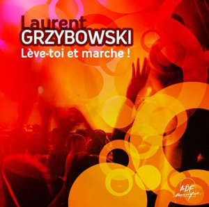 Lève-toi et marche - Laurent Grzybowski