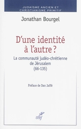 D'une identité à l'autre ? : la communauté judéo-chrétienne de Jérusalemn, 66-135 - Jonathan Bourgel