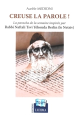 Creuse la parole ! : la paracha de la semaine inspirée par rabbi Naftali Tsvi Yéhouda Berlin (le Netsiv) - Aurèle Medioni