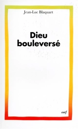Dieu bouleversé - Jean-Luc Blaquart