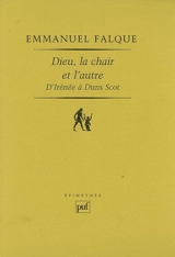 Dieu, la chair et l'autre : d'Irénée à Duns Scot - Emmanuel Falque