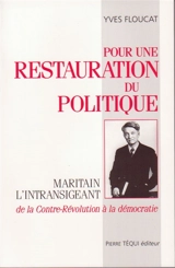 Pour une restauration du politique : Maritain l'intransigeant, de la contre-révolution à la démocratie - Yves Floucat