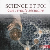 Science et foi : une rivalité séculaire - Philippe Gobert