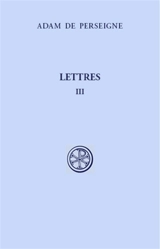 Lettres. Vol. 3. Lettres XXXIII-LXVI - Adam de Perseigne
