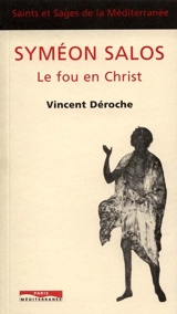 Syméon Salos, le fou en Christ - Vincent Déroche