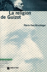 La religion de Guizot - Pierre-Yves Kirschleger