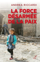 La force désarmée de la paix : mouvement, pensée, culture - Andrea Riccardi