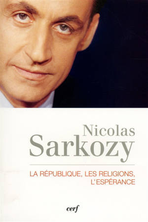 La République, les religions, l'espérance : entretiens avec Thibaud Collin et Philippe Verdin - Nicolas Sarkozy