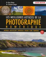 Les meilleures astuces de la photographie numérique. Vol. 2. Intérieur, architecture, crépuscule, paysage, flore, panorama - Kyra Sänger