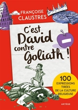 C'est David contre Goliath ! : 100 expressions de la vie de tous les jours qui permettent de découvrir les épisodes de la Bible les plus connus, les principales fêtes religieuses et les grandes notions de la religion - Françoise Claustres