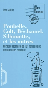 Poubelle, Béchamel, Silhouette, Colt et les autres : l'histoire étonnante des 101 noms propres devenus noms communs - Jean Maillet