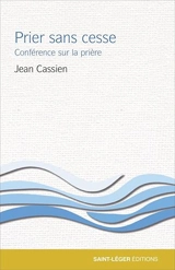 Prier sans cesse : conférence sur la prière - Jean Cassien