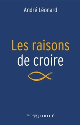 Les raisons de croire - André Léonard