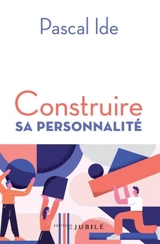 Construire sa personnalité - Pascal Ide