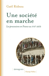 Une société en marche : les processions en France au XVIIIe siècle - Gaël Rideau