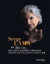 Serge Lama : ma vie, mes plus grandes chansons illustrées par mes peintres préférés - Serge Lama
