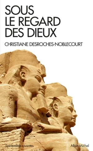 Sous le regard des dieux : entretiens avec Catherine David, Isabelle Franco et Jean-Philippe de Tonnac - Christiane Desroches-Noblecourt
